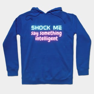 Shock Me, Say Something Intelligent Hoodie